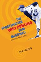 The Sportswriter Who Punched Sam McDowell: And Other Sports Stories 1606350447 Book Cover
