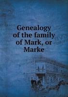 Genealogy of the Family of Mark, or Marke 9353862590 Book Cover