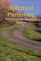 Spiritual Parenting: Renewing the Hearts of Leaders 0578611384 Book Cover