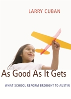 As Good As It Gets: What School Reform Brought to Austin 0674035542 Book Cover