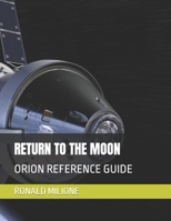RETURN TO THE MOON: ORION REFERENCE GUIDE B0BCRXJV2L Book Cover