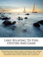 Laws relating to fish, oysters and game 1175939722 Book Cover