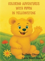 Coloring Adventures with Pippin in Yellowstone: The Grizzly Bear Book I 1971141879 Book Cover