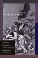 Sufficient Reason: Volitional Pragmatism and the Meaning of Economic Institutions 0691124191 Book Cover