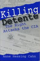 Killing Detente: The Right Attacks the CIA 0271017910 Book Cover