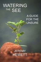 WATERING THE SEED: A GUIDE FOR THE UNSURE 1694663949 Book Cover