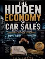 The Hidden Economy of Car Sales: The Untold Truth About Commission, Burnout, and Survival B0H1QS95GD Book Cover