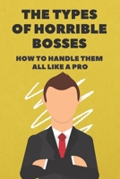 The Types Of Horrible Bosses: How To Handle Them All Like A Pro: A Controlling Boss B09BYDQCQZ Book Cover
