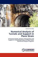 Numerical Analysis of Tunnels and Support in Plane Strain: A Practical Guide: Analysis of Excavation and Support in Tunnelling Using 2-D Plane Strain Numerical Analysis Programs 3848481812 Book Cover