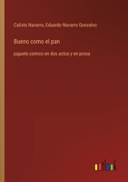 Bueno como el pan: juguete comico en dos actos y en prosa (Spanish Edition) 3368056441 Book Cover