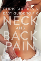 Chris Shelton’s Easy Guide to Fixing Neck and Back Pain 1635769221 Book Cover