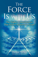 The Force Is With Us: The Higher Consciousness That Science Refuses to Accept 0835608670 Book Cover