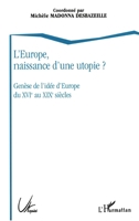L'Europe, naissance d'une utopie ?: Genèse de l'idée d'Europe du XVIè au XIXè siècles (French Edition) 2738448453 Book Cover