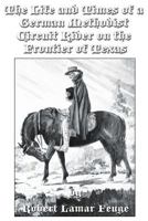 The Life and Times of a German Methodist Circuit Rider on the Frontier of Texas 1494400995 Book Cover