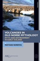 Volcanoes in Old Norse Mythology: Myth and Environment in Early Iceland 1641892927 Book Cover