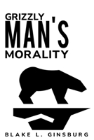 Grizzly Man's Morality 180524342X Book Cover