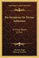 Pia Desideria Or Divine Addresses: In Three Books 1164890174 Book Cover