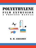 Polyethylene Film Extrusion: A Process Manual 1426918100 Book Cover