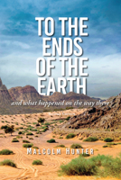 To the Ends of the Earth: And What Happened on the Way There 1645081664 Book Cover