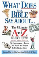 What Does the Bible Say about: The Ultimate A to Z Resource 0785245928 Book Cover