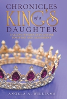 Chronicles of a King’s Daughter: Calling Women into Divine Position and Alignment 1973691981 Book Cover