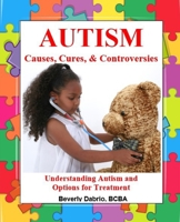 Autism Causes, Cures, & Controversies: Understanding Autism and Options for Treatment B092L18XQR Book Cover