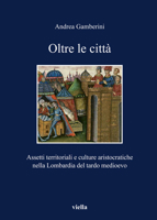 Oltre le città: Assetti territoriali e culture aristocratiche nella Lombardia del tardo medioevo 8883343883 Book Cover