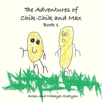 The Adventures of Chik-Chik and Max Book 1: An Ancient Pizza, Christmas, The Chocolate Factory: An Ancient Pizza, Christmas, The Chocolate Factory 1642510505 Book Cover