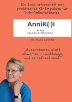 AnniK(a)I - KI für Solo-Selbstständige mit Update-Download: Anfangen statt abwarten - unabhängig und selbstbestimmt 3695196211 Book Cover