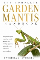 GARDEN MANTIS HANDBOOK: A beginner’s guide to praying mantis behavior, diet, hunting, egg cases, habitat, life cycle, and natural garden balance B0H6K1JVV5 Book Cover