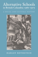 Alternative Schools in British Columbia 1960-1975: A Social and Cultural History 1039135579 Book Cover
