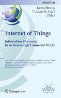 Internet of Things. Information Processing in an Increasingly Connected World: First IFIP International Cross-Domain Conference, IFIPIoT 2018, Held at ... and Communication Technology, 548) 1013273486 Book Cover