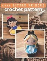 Cute Little Princess Crochet Pattern: Amigurumi Crochet Activity Book, Cute Dolls Projects for All Level with Instructions and Images B0CTJTX5RP Book Cover