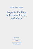 Prophetic Conflicts in Jeremiah, Ezekiel, and Micah: How Post-Exilic Ideologies Created the False (and the True) Prophets 3161595076 Book Cover