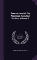 Transactions of the American Pediatric Society, Volume 7 1357885628 Book Cover