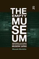 The Empty Museum: Western Cultures and the Artistic Field in Modern Japan 1138379018 Book Cover
