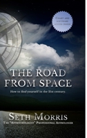 The Road From Space: How To Find Yourself In The 21st Century 0996521127 Book Cover