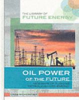 Oil Power of the Future: New Ways of Turning Petroleum into Energy (Library of Future Energy) 1435889215 Book Cover