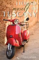 I Found Myself in Tuscany 0692812121 Book Cover