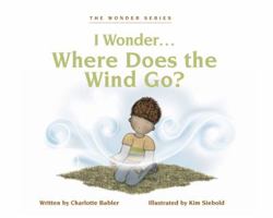 I Wonder...Where Does the Wind Go? 0984670106 Book Cover