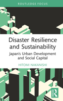 Disaster Resilience and Sustainability: Japan’s Urban Development and Social Capital 036771292X Book Cover