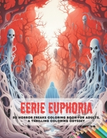 Eerie Euphoria: 50 Horror Freaks Coloring Book for Adults, A Thrilling Coloring Odyssey B0CFZFDSBY Book Cover