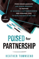 Poised for Partnership: How to successfully move from senior associate and senior manager to partner by building a cast-iron personal and business case for partnership 1913037088 Book Cover
