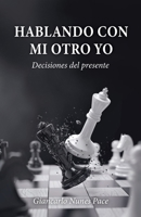 Hablando con mi otro yo: Decisiones del presente 1685743161 Book Cover