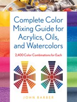 Complete Color Mixing Guide for Acrylics, Oils, and Watercolors: 2,400 Color Combinations for Each 0811770273 Book Cover