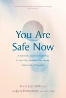 You Are Safe Now: A Survivor’s Guide to Listening to Your Gut, Healing from Abuse, and Living in Freedom 1641582804 Book Cover