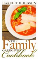 The Family Caregiver's Cookbook: Easy-Fix Recipes for Busy Family Caregivers (The Family Caregiver's Series Book 4) 1608081605 Book Cover