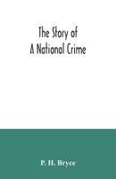 The story of a national crime: being an appeal for justice to the Indians of Canada ; the wards of the nation, our allies in the Revolutionary War, our brothers-in-arms in the Great War 9354034322 Book Cover