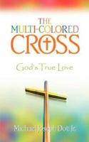 The Multi-Colored Cross 159160043X Book Cover