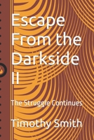 Escape From the Darkside II: The Struggle Continues 1734578726 Book Cover